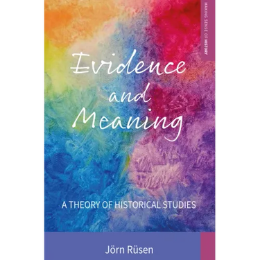 Evidence and Meaning: A Theory of Historical Studies