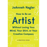 How to Be an Artist Without Losing Your Mind, Your Shirt, or Your Creative Compass: A Practical Guide