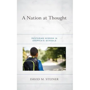 A Nation at Thought: Restoring Wisdom in America's Schools