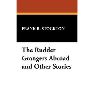 The Rudder Grangers Abroad and Other Stories