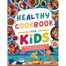 Healthy Cookbook for Kids Ages 8-12: 115+ Recipes Encouraging Kids to Eat Well and Enjoy Cooking