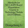 Handouts for NCCAOM Board Preparation Course in Herbology Module