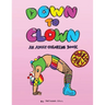 Down to Clown: An Adult Coloring Book