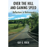 Over the Hill and Gaining Speed: Reflections in Retirement