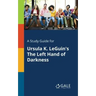 A Study Guide for Ursula K. LeGuin's The Left Hand of Darkness