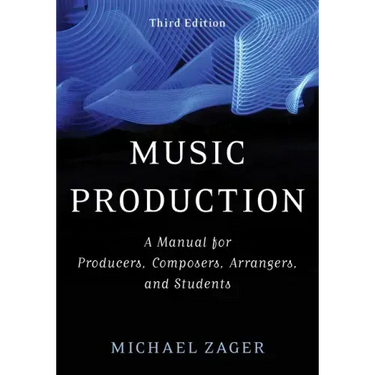 Music Production: A Manual for Producers, Composers, Arrangers, and Students