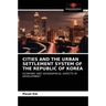 Cities and the Urban Settlement System of the Republic of Korea