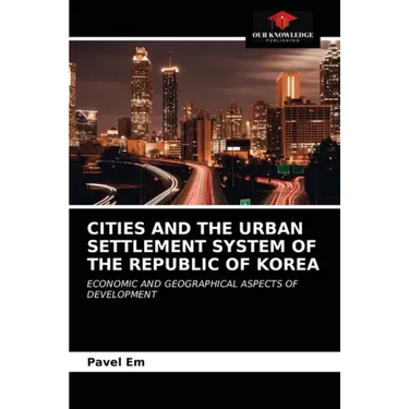 Cities and the Urban Settlement System of the Republic of Korea