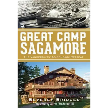 Great Camp Sagamore:: The Vanderbilts' Adirondack Retreat