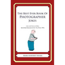The Best Ever Book of Photographer Jokes: Lots and Lots of Jokes Specially Repurposed for You-Know-Who