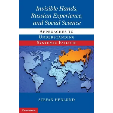 Invisible Hands, Russian Experience, and Social Science: Approaches to Understanding Systemic Failure