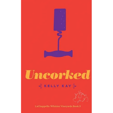 Uncorked: LaChappelle / Whittier Vineyard: Book 3