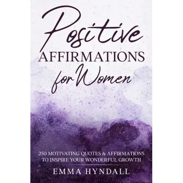 Positive Affirmations For Women: 250 Motivating Quotes & Affirmations to Inspire your Wonderful Growth.