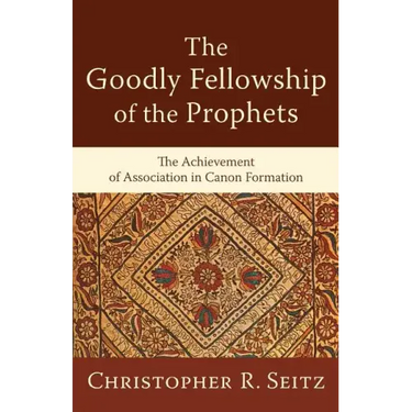 The Goodly Fellowship of the Prophets: The Achievement of Association in Canon Formation