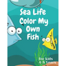 sea life color my own fish: Super Fun Coloring Pages of Fish for kids 4-8 years