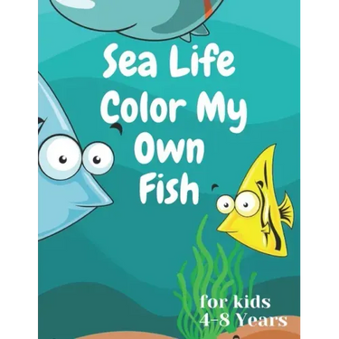 sea life color my own fish: Super Fun Coloring Pages of Fish for kids 4-8 years