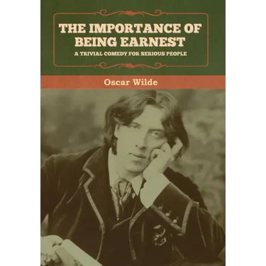 The Importance of Being Earnest: A Trivial Comedy for Serious People