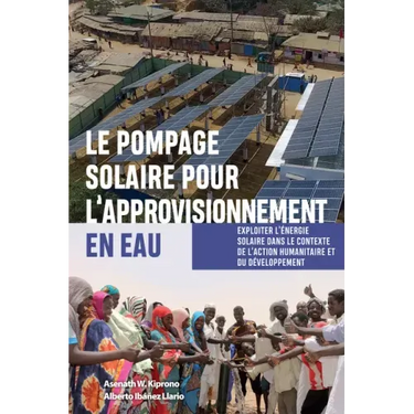 Le Pompage Solaire Pour l'Approvisionnement En Eau: Exploiter l'Énergie Solaire Dans Le Contexte de l'Action Humanitaire Et Du Développement