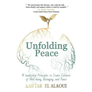 Unfolding Peace: 9 Leadership Principles to Create Cultures of Well-being, Belonging, and Peace
