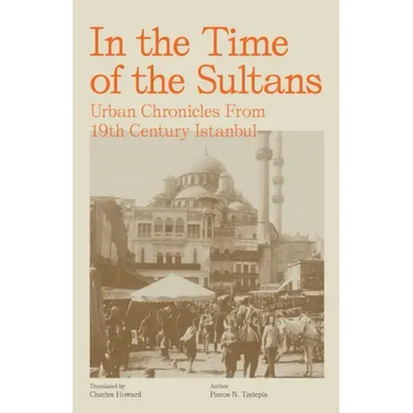 In the Time of the Sultans: Urban Chronicles From 19th Century Istanbul