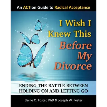 I Wish I Knew This Before My Divorce: Ending the Battle Between Holding On and Letting Go