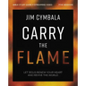 Carry the Flame Bible Study Guide Plus Streaming Video: A Bible Study on Renewing Your Heart and Reviving the World