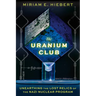 The Uranium Club: Unearthing the Lost Relics of the Nazi Nuclear Program