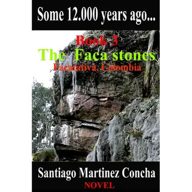 Some 12.000 years ago...: The Faca stones, Facatativa, Colombia