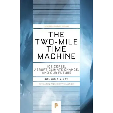 The Two-Mile Time Machine: Ice Cores, Abrupt Climate Change, and Our Future - Updated Edition
