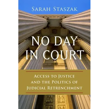 No Day in Court: Access to Justice and the Politics of Judicial Retrenchment
