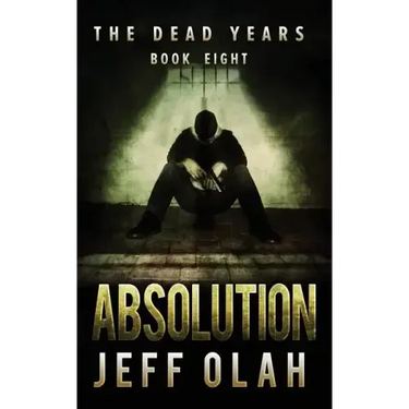 The Dead Years - ABSOLUTION - Book 8 (A Post-Apocalyptic Thriller)