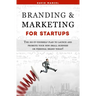 Branding & Marketing for Startups: The do-it-yourself plan to launch and promote your new small business or personal brand today!