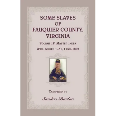 Some Slaves of Fauquier County, Virginia, Volume IV