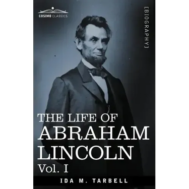 The Life of Abraham Lincoln: Vol. I: Drawn from Original Sources and Containing Many Speeches, Letters and Telegrams