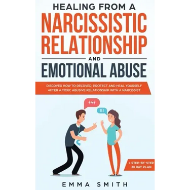 Healing from A Narcissistic Relationship and Emotional Abuse: Discover How to Recover, Protect and Heal Yourself after a Toxic Abusive Relationship wi