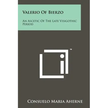 Valerio Of Bierzo: An Ascetic Of The Late Visigothic Period
