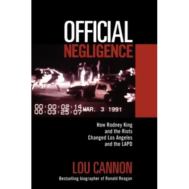 Official Negligence: How Rodney King and the Riots Changed Los Angeles and the LAPD
