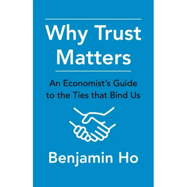 Why Trust Matters: An Economist's Guide to the Ties That Bind Us