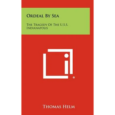 Ordeal By Sea: The Tragedy Of The U.S.S. Indianapolis