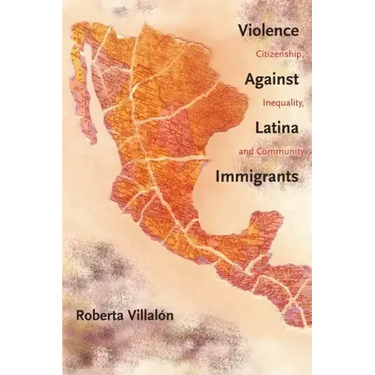 Violence Against Latina Immigrants: Citizenship, Inequality, and Community