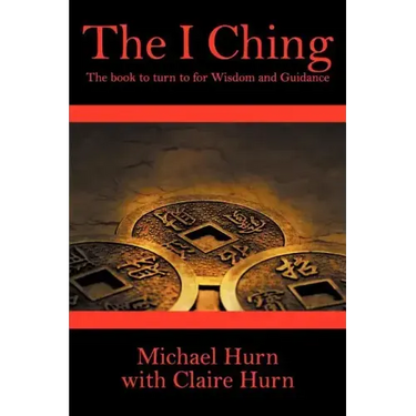 The I Ching: The Book to Turn to for Wisdom and Guidance