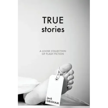 True Stories: A Loose Collection of Flash Fiction