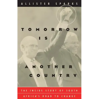 Tomorrow Is Another Country: The Inside Story of South Africa's Road to Change
