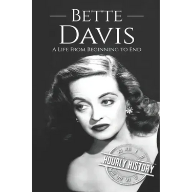 Bette Davis: A Life from Beginning to End