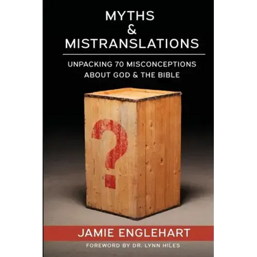 Myths & Mistranslations: Unpacking 70 Misconceptions About God and the Bible