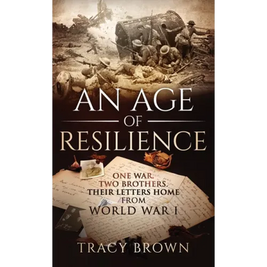 An Age of Resilience: One War. Two Brothers. Their Letters Home From World War I.