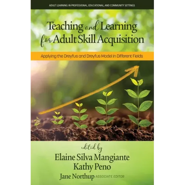 Teaching and Learning for Adult Skill Acquisition: Applying the Dreyfus and Dreyfus Model in Different Fields