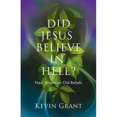 Did Jesus Believe in Hell?: New Words on Old Beliefs
