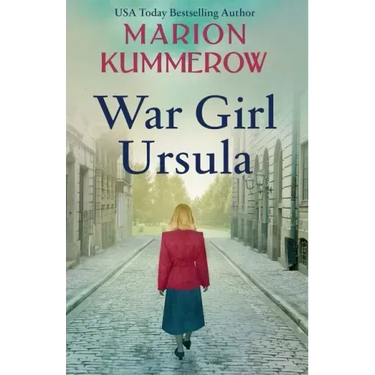 War Girl Ursula: A bittersweet novel of WWII