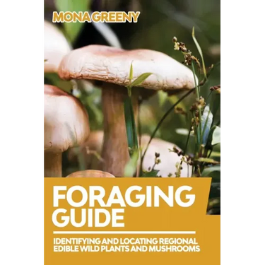 Foraging Guide: Identifying and Locating Regional Edible Wild Plants and Mushrooms